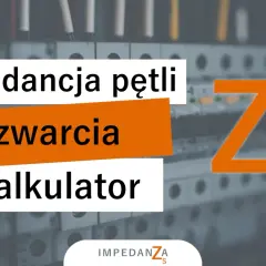Kalkulator impedancji pętli zwarcia. Pomaga ocenić bezpieczeństwo instalacji elektrycznych.
