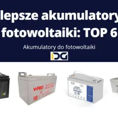 Jaki akumulator do fotowoltaiki? Wybierz najlepszy i uniknij kosztów