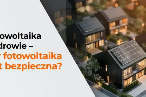 Czy fotowoltaika jest szkodliwa? Fakty o bezpieczeństwie paneli słonecznych