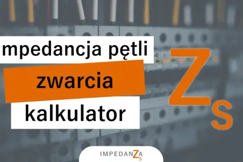 Kalkulator impedancji pętli zwarcia. Pomaga ocenić bezpieczeństwo instalacji elektrycznych.