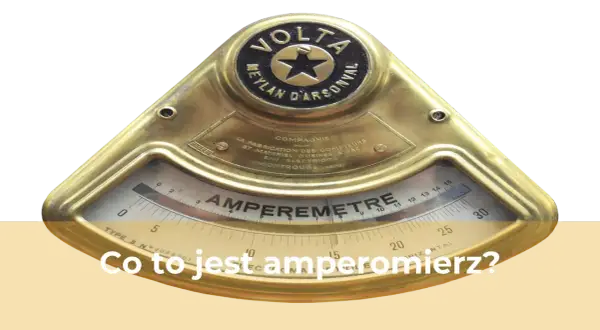 Co to amperomierz? Poznaj jego działanie i zastosowanie w praktyce