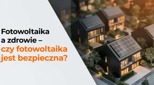 Czy fotowoltaika jest szkodliwa? Fakty o bezpieczeństwie paneli słonecznych