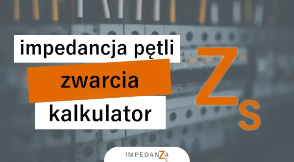 Kalkulator impedancji pętli zwarcia. Pomaga ocenić bezpieczeństwo instalacji elektrycznych.