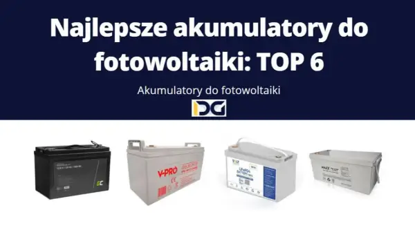 Jaki akumulator do fotowoltaiki? Wybierz najlepszy i uniknij kosztów