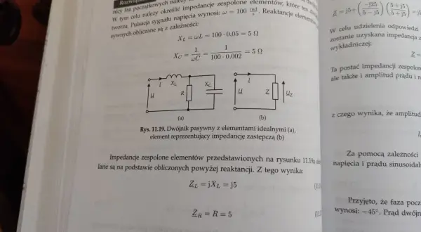 Rysunek 11.19a pokazuje dwójnik RLC, a 11.19b jego zastępczą impedancję. Obliczono reaktancje, by poznać impedancję.