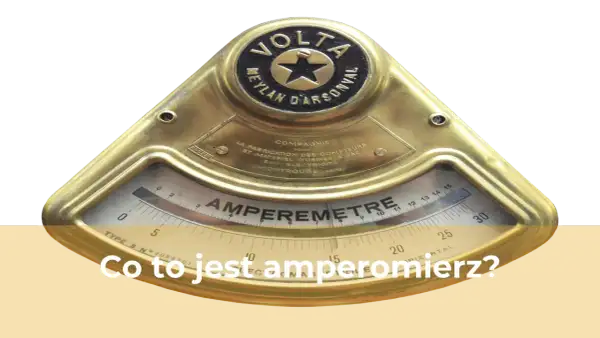 Co to amperomierz? Poznaj jego działanie i zastosowanie w praktyce