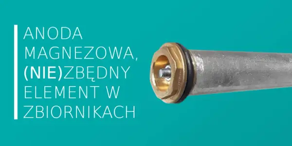 Anoda magnezowa, kluczowy element w zbiornikach, chroni przed korozją. Nie jest to katoda.