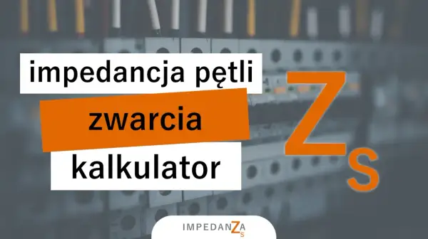 Kalkulator impedancji pętli zwarcia. Pomaga ocenić bezpieczeństwo instalacji elektrycznych.